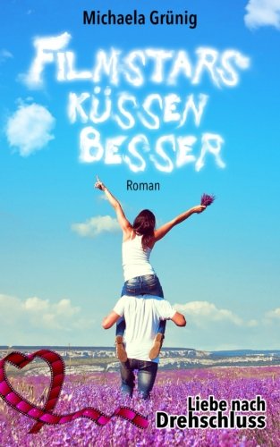 Filmstars küssen besser (Liebe nach Drehschluss, Band 3) Contemporary Romance
