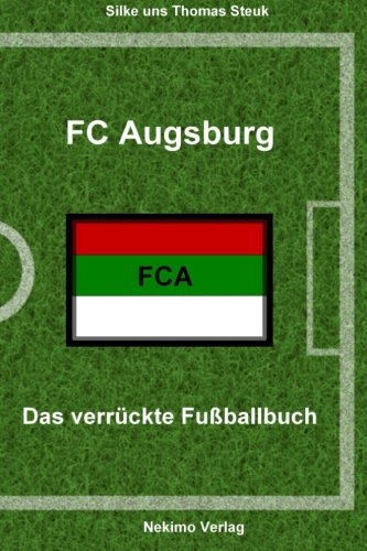 FC Augsburg 1907: Das verrückte Fußballbuch Leisure & Fun