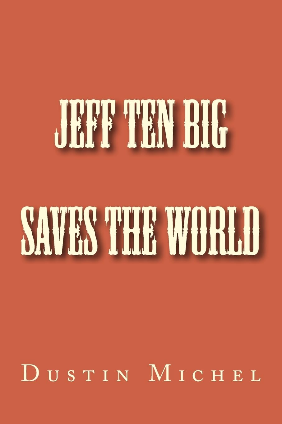 Jeff Ten Big Saves the World (Dustins Tall Tale Triolgy, Band 1) Novels & Short Stories