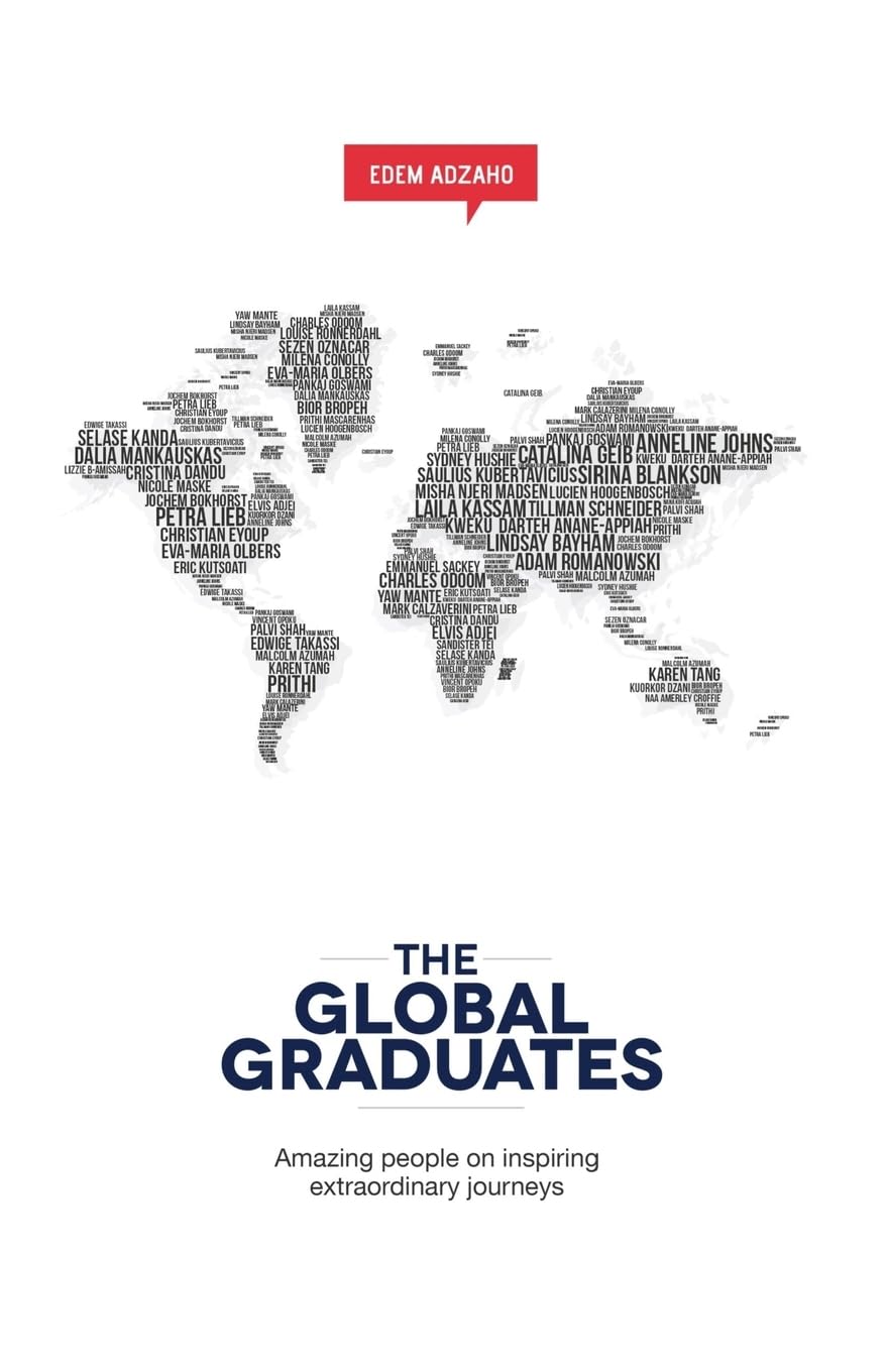 The Global Graduates: Amazing people on inspiring extraordinary journeys Business, Finance & Career