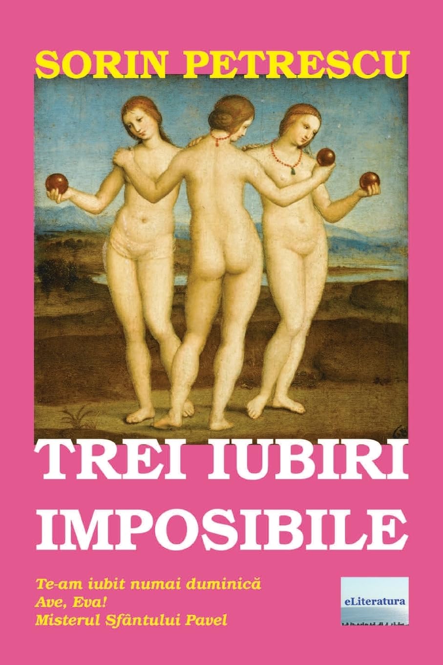 Trei iubiri imposibile: Roman Essays & Short Stories
