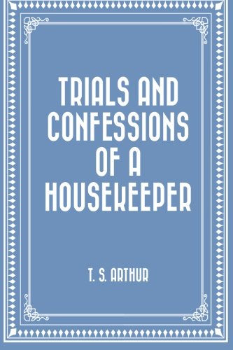 Trials and Confessions of a Housekeeper Classics