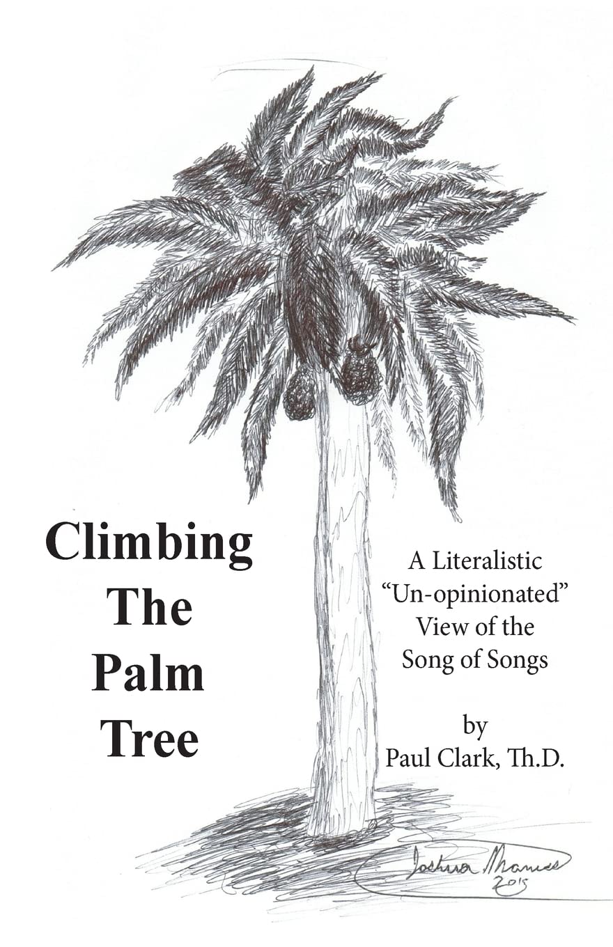 Climbing The Palm Tree: A Literalistic "Un-Opinionated" View of the Song of Songs Poetry