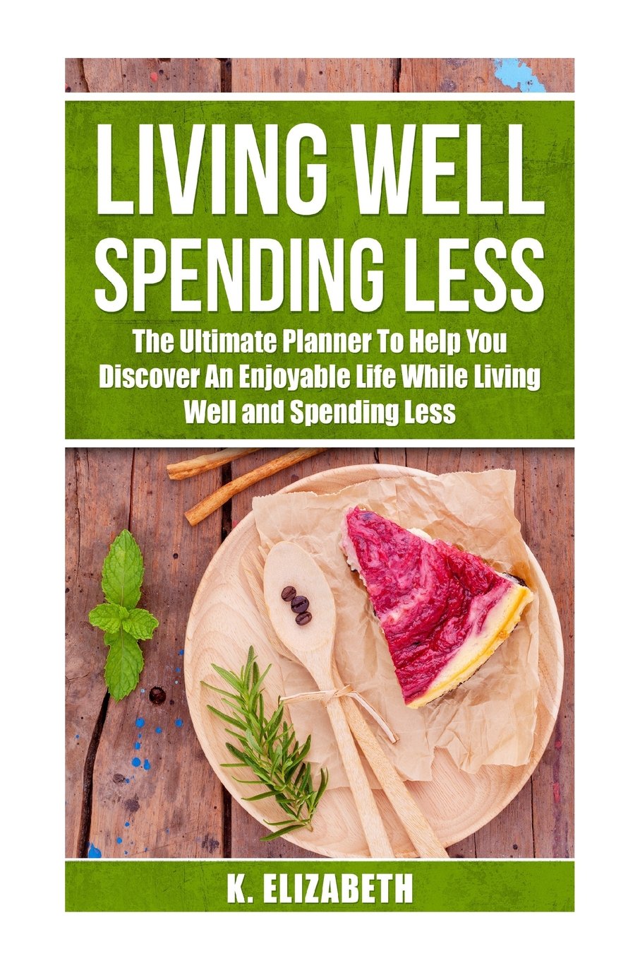 Living Well, Spending Less (Living Well Spending Less Planner, Living Well Spending Less, Decluttering, Budgeting, Minimalist, Saving, Christian Living) Business, Finance & Career