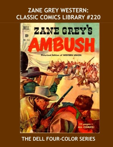Zane Grey Western: Classic Comics Library #220: The Dell Four-Color Series - 12 Great Zane Grey Westerns - Over 450 Pages - All Stories - No Ads Manga