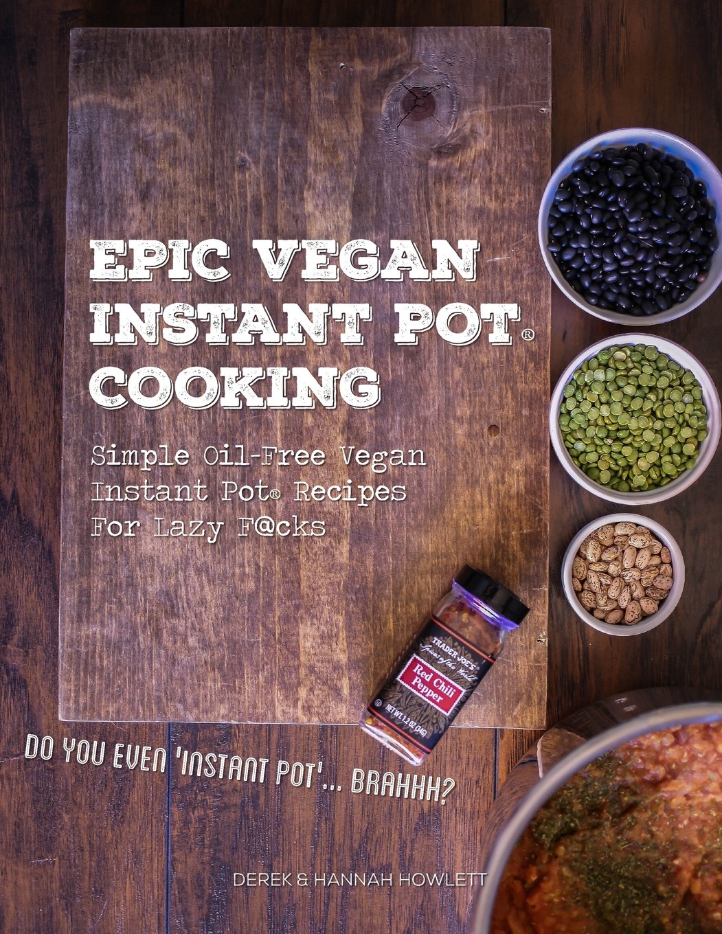 Epic Vegan Instant Pot Cooking: Simple Oil-Free Instant Pot Vegan Recipes For Lazy F@cks Cooking & Enjoying
