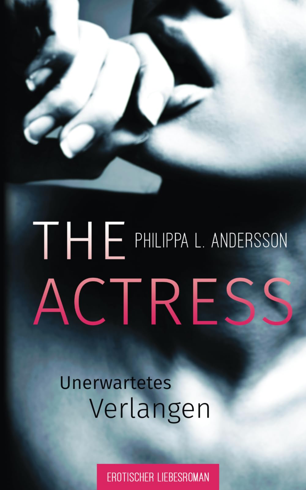 The Actress - Unerwartetes Verlangen (Erotischer Liebesroman) Drama