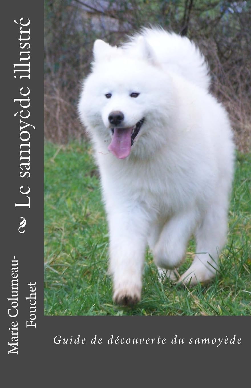 Le samoyede illustre: Guide de decouverte du samoyede book