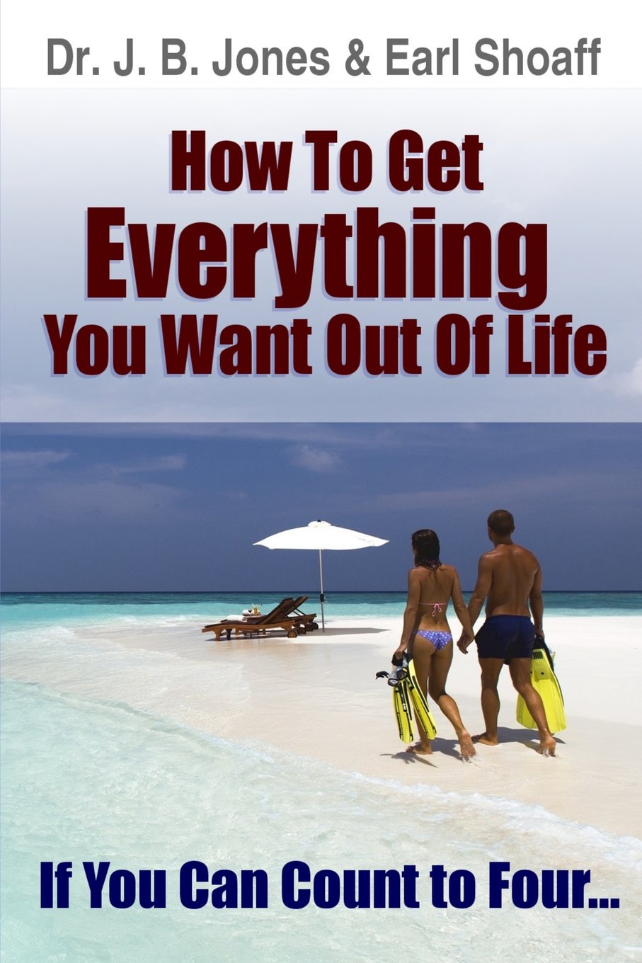 How to Get Everything You Want Out Of Life: If You Can Count to Four... Lifestyle