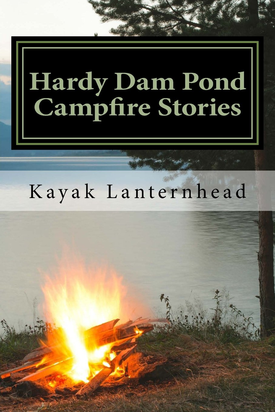Hardy Dam Pond Campfire Stories: Horrifying Fables For Your Next Camping Trip Leisure & Fun
