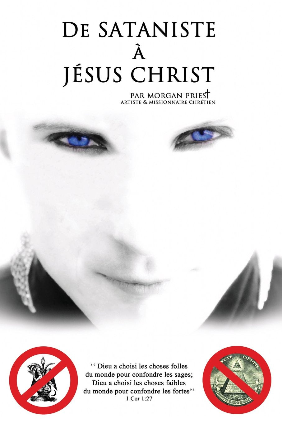 De sataniste à Jésus-Christ: Dieu a choisi les choses folles du monde pour confondre les sages; Dieu a choisi les choses faibles du monde pour confondre les fortes (1 Cor 1:27). Politics & Society Books