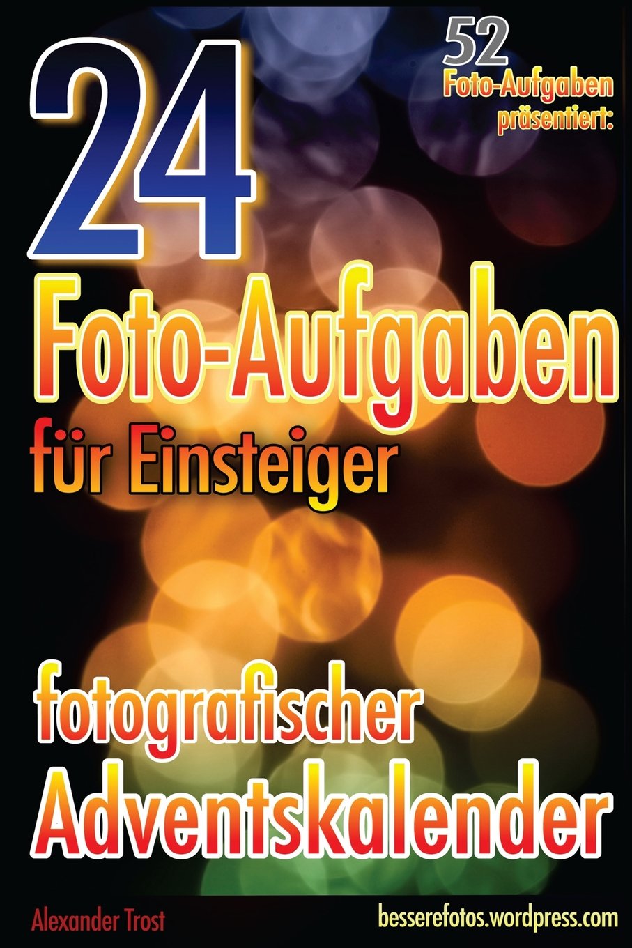 24 Foto-Aufgaben für Einsteiger: Fotografischer Adventskalender: (52 Foto-Aufgaben präsentiert): Volume 1 book