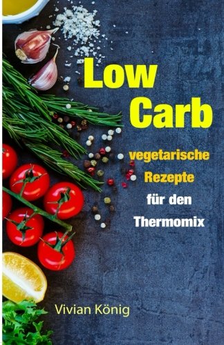 Low Carb: vegetarische Rezepte für den Thermomix Health, Nutrition & Fitness