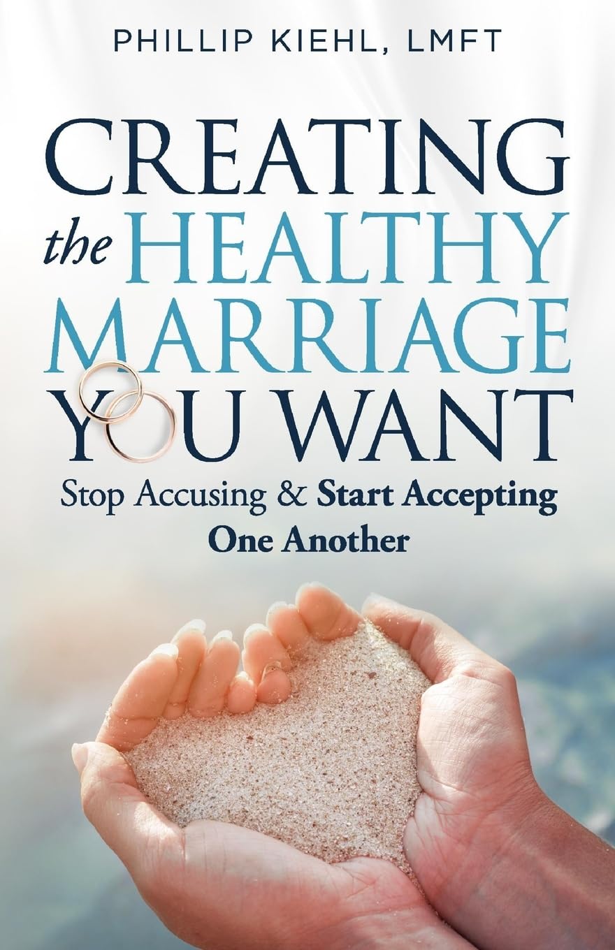 Creating the Healthy Marriage You Want: Stop Accusing & Start Accepting One Another book