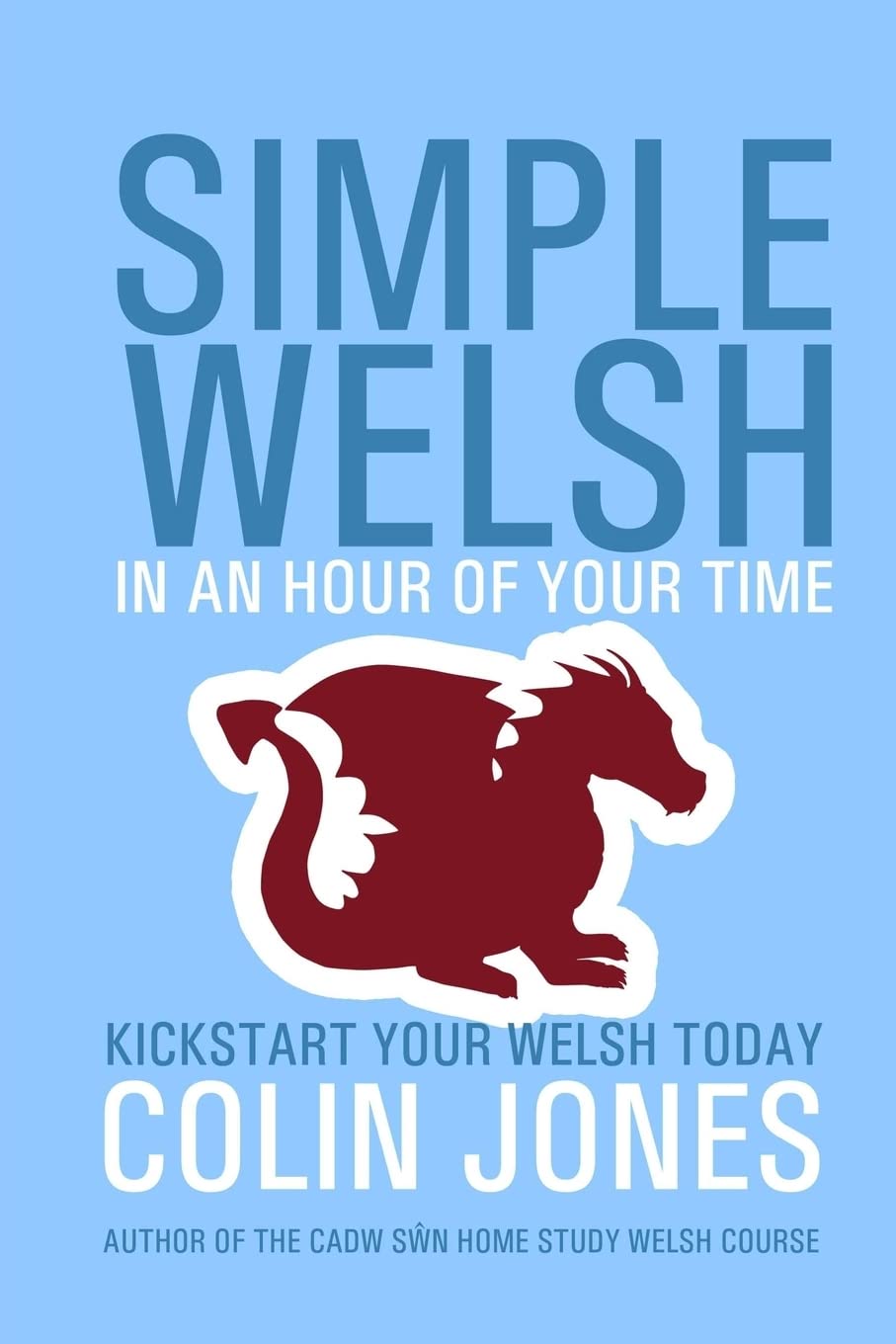 Simple Welsh in an Hour of Your Time: Kickstart Your Welsh Today Books