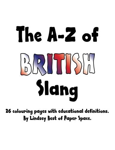 The A-Z of British Slang Colouring Book: The a-Z of British Slang Adult Colouring Book by Lindsey Best of Paper Space. Hobbies & Crafts