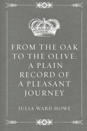 From the Oak to the Olive: A Plain record of a Pleasant Journey Politics & History