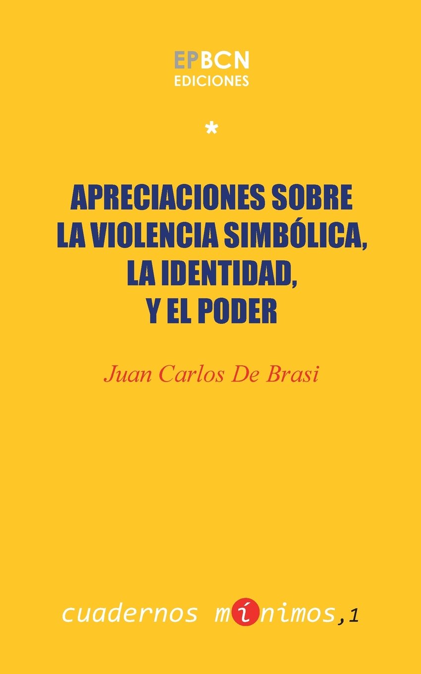 Apreciaciones sobre la violencia simbólica, la identidad y el poder: seguido de Violencia y transformación. Laberintos grupales e institucionales en lo social-histórico (Cuadernos Mínimos, Band 1) Psychology