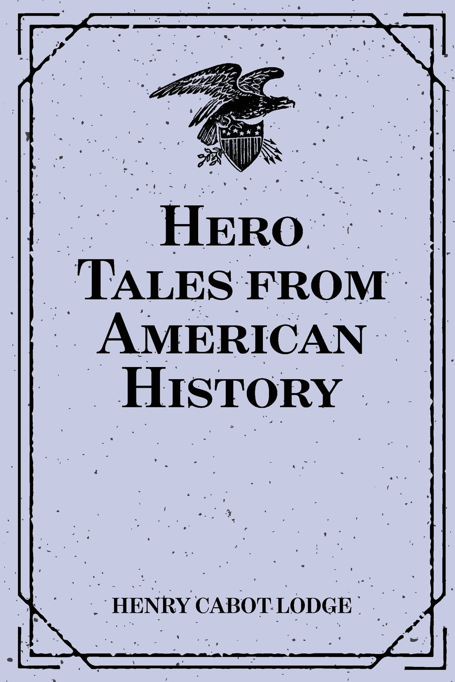 Hero Tales from American History Politics & History