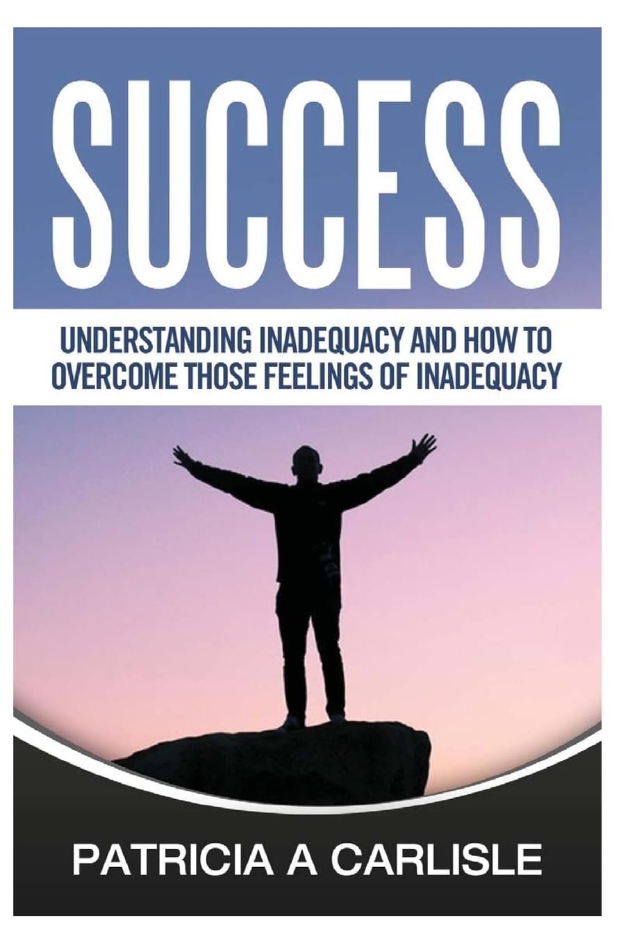 Success: Understanding Inadequacy And How To Overcome Tose Feelings Of Inadequacy (Inadequacy, inadequate, inadequacy definition, inadequacy issues, ... complex, inferiority complex cure) Business, Finance & Career
