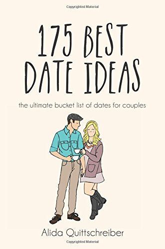 175 Best Date Ideas: The Ultimate Bucket List of Dates for Couples Partnership & Love