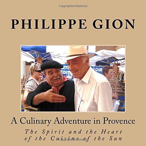 A Culinary Adventure in Provence: The Spirit and the Heart of the Cuisine of the Sun book