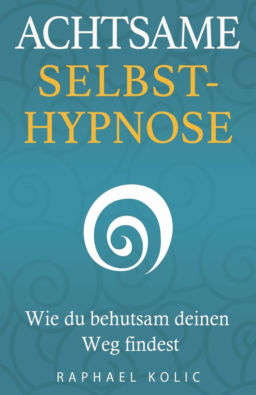 Achtsame Selbsthypnose: Wie du behutsam deinen Weg findest book
