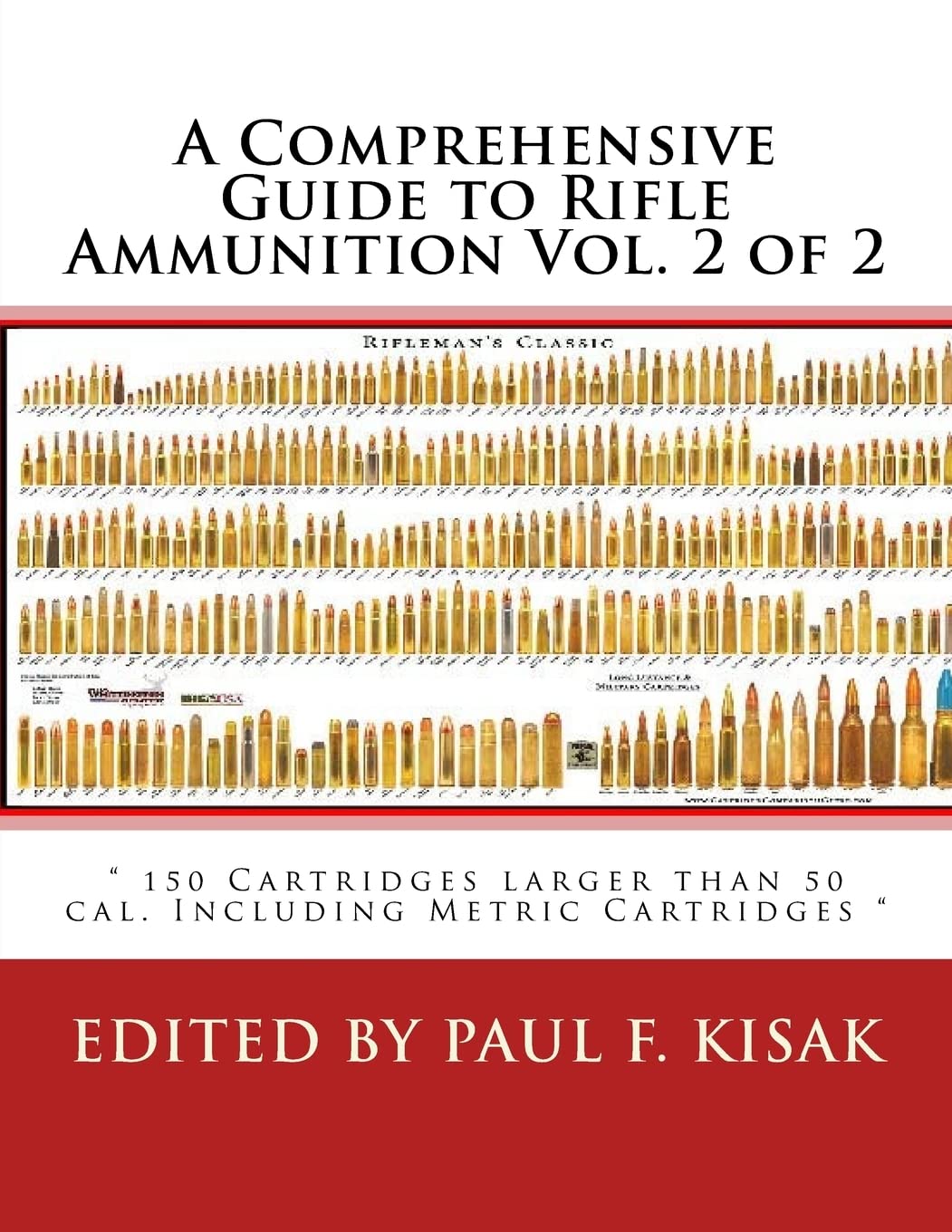 A Comprehensive Guide to Rifle Ammunition Vol. 2 of 2: " 150 Cartridges larger than 50 cal. Including Metric Cartridges " Leisure & Fun