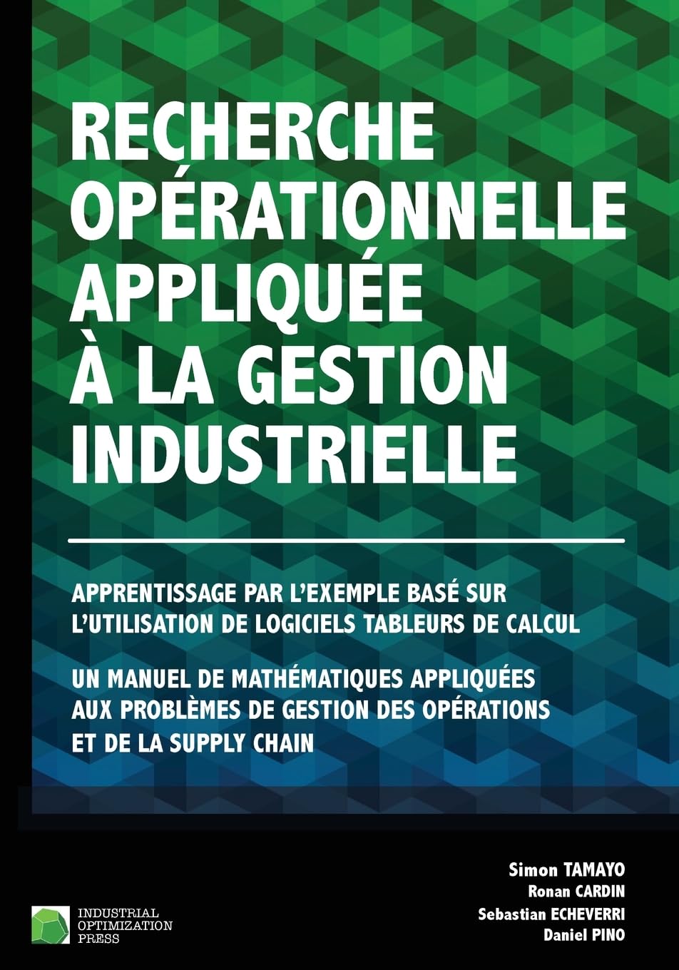 Recherche opérationnelle appliquée à la gestion industrielle: Apprentissage par l’exemple basé sur l’utilisation de logiciels tableurs de calcul. Un ... gestion des opérations et de la supply chain. Business & Technology