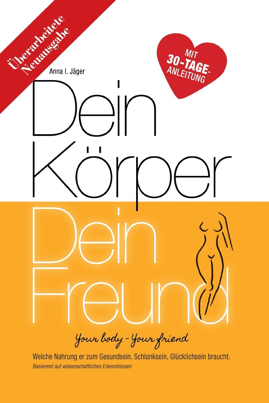 Dein Körper Dein Freund (Neuausgabe): Welche Nahrung er zum Gesundsein, Schlanksein, Glücklichsein braucht. (Vegan Abnehmen mit High-Carb Low-Fat Ernährung, Band 1) Health, Nutrition & Fitness