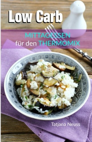 Low Carb: Mittagessen für den Thermomix Health, Nutrition & Fitness