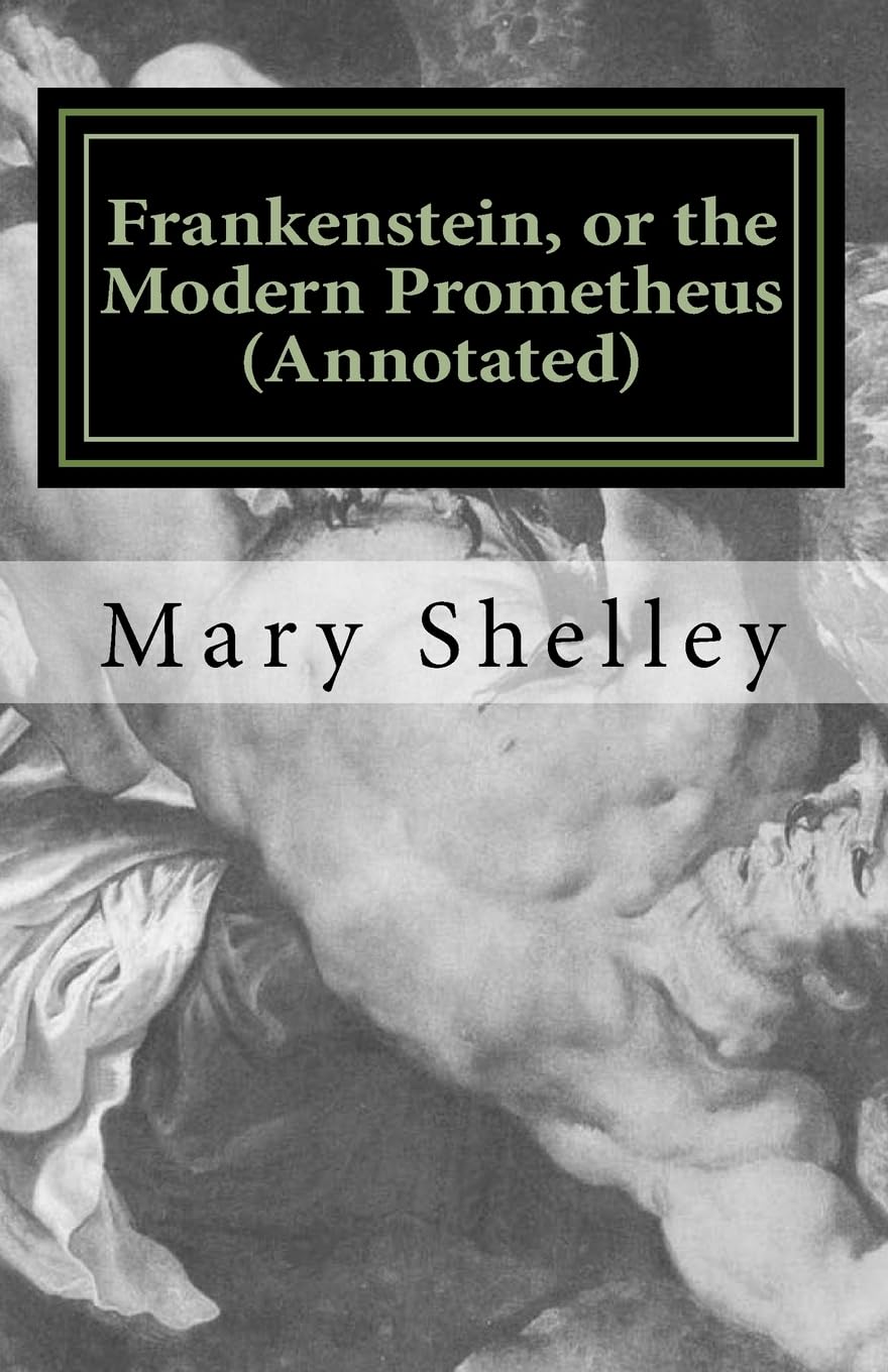 Frankenstein, or the Modern Prometheus (Annotated): The original 1818 version with new introduction and footnote annotations (Austi Classics, Band 1) Horror & Mystery