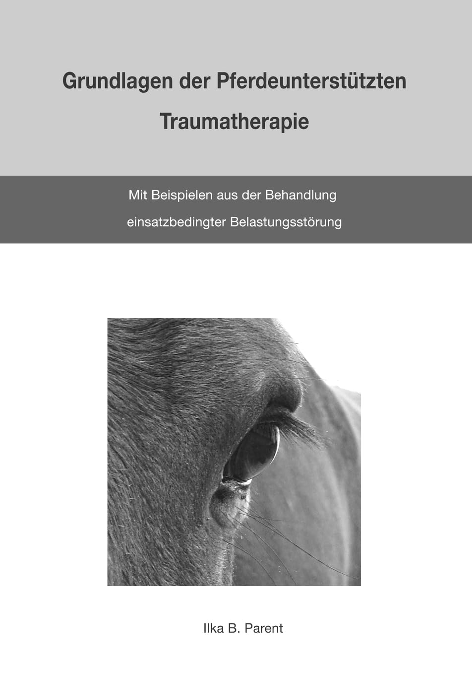 Grundlagen der Pferdeunterstützten Traumatherapie: mit Beispielen aus der Behandlung einsatzbedingter Belastungsstörung book