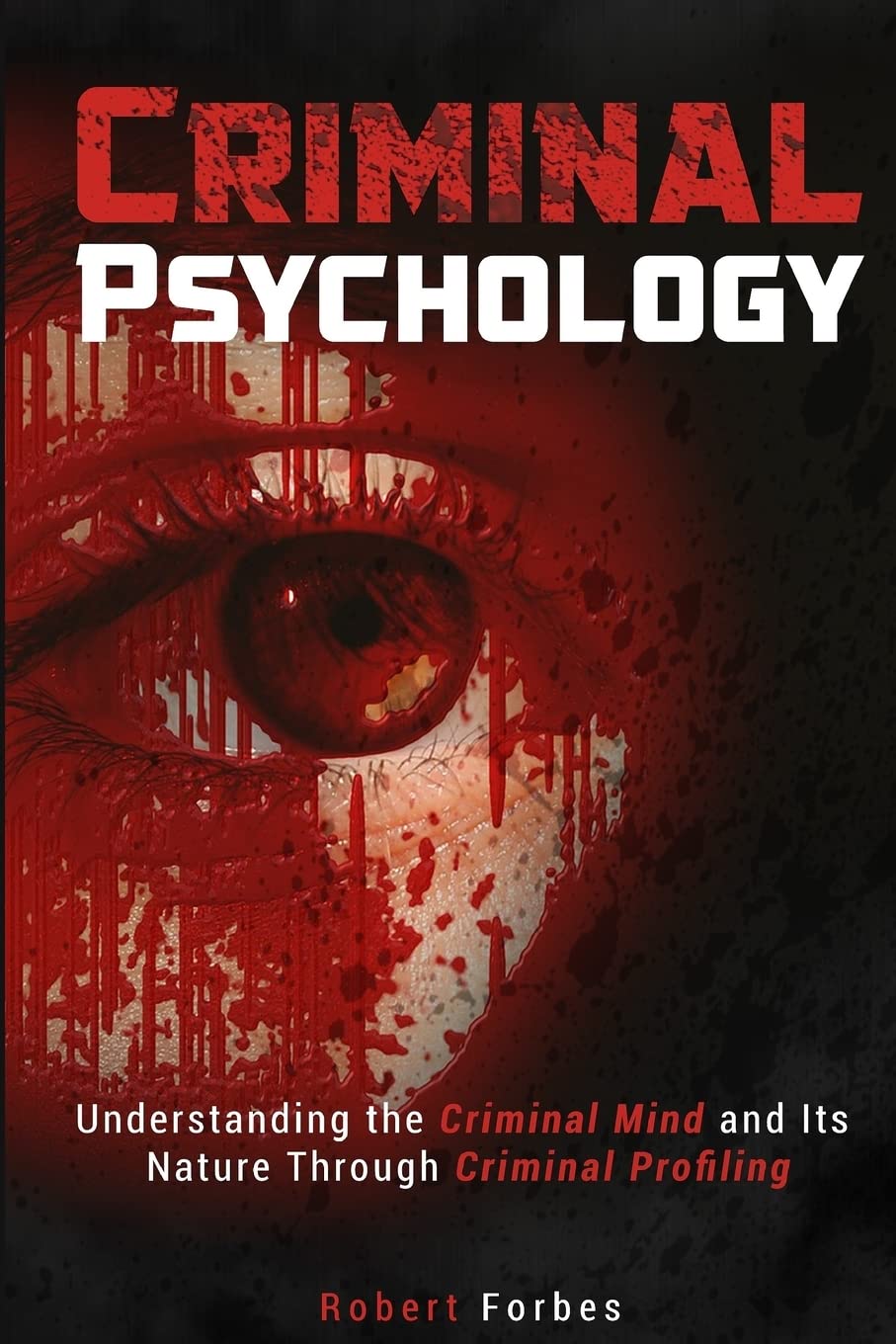 Criminal Psychology: Understanding the Criminal Mind and Its Nature Through Criminal Profiling Politics & Society