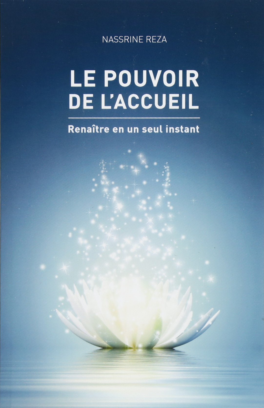 Le pouvoir de l'accueil: Renaitre en un seul instant Self-help