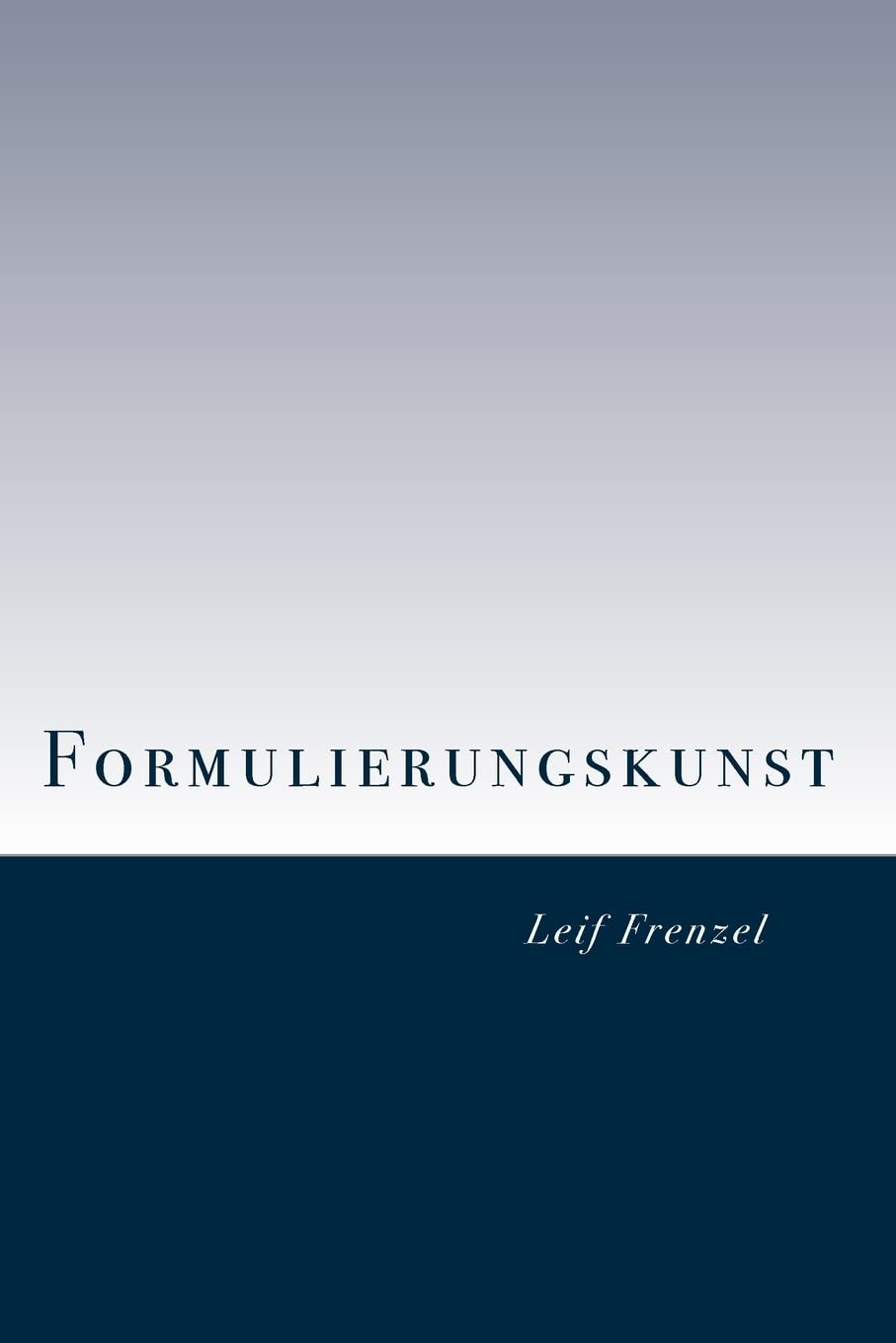Formulierungskunst: Ein rhetorischer Leitfaden für Gesprächs- und Vortragssituationen Business, Finance & Career