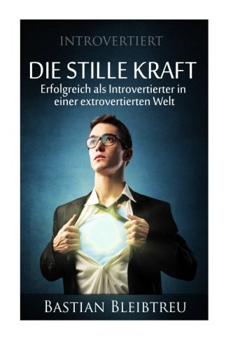 Introvertiert - Die stille Kraft: Wie Du als Introvertierter in einer extrovertierten Welt erfolgreich bist Psychology