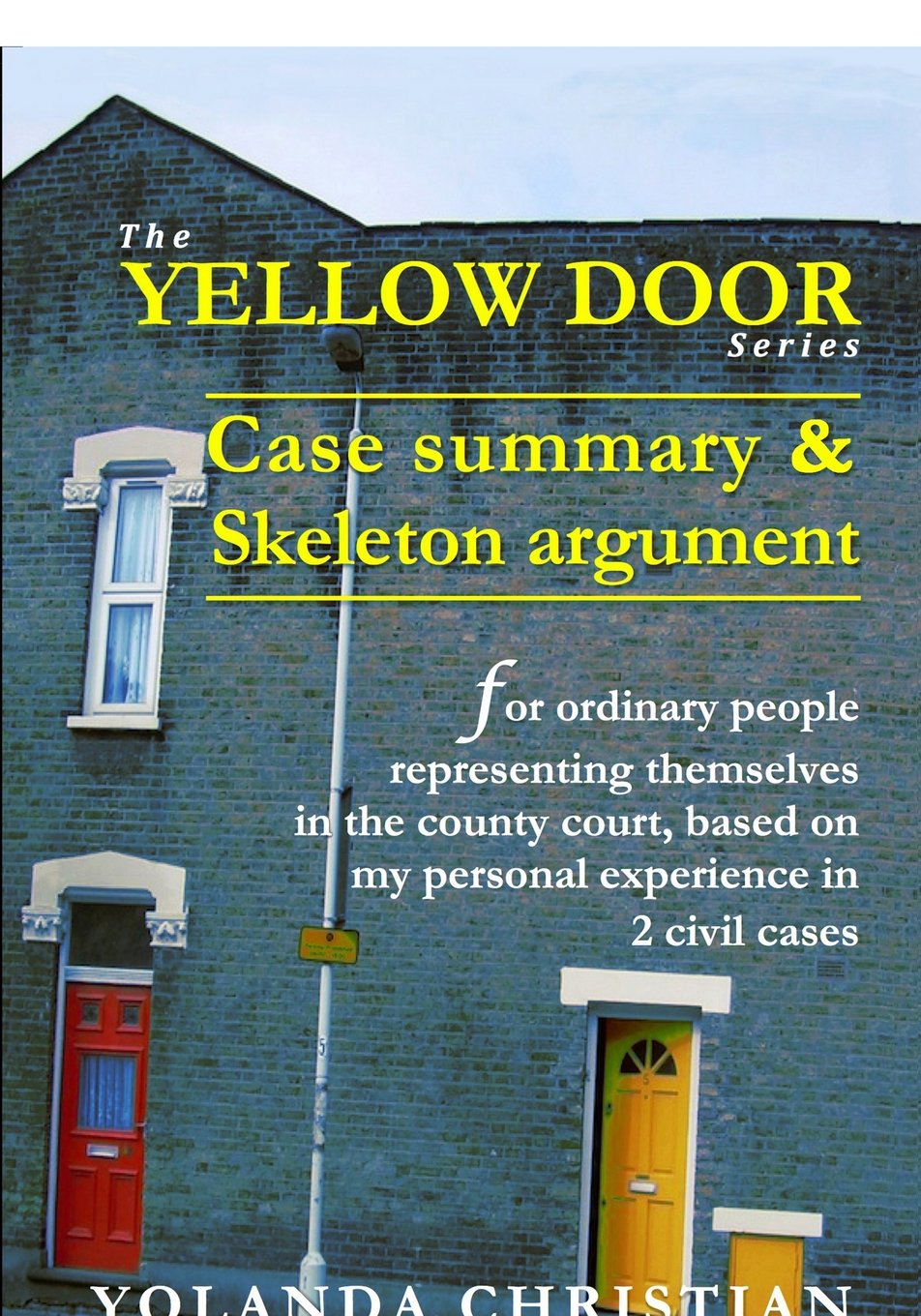 Case summary & skeleton argument: for ordinary people representing themselves in the county court (The Yellow Door Series, Band 1) Law
