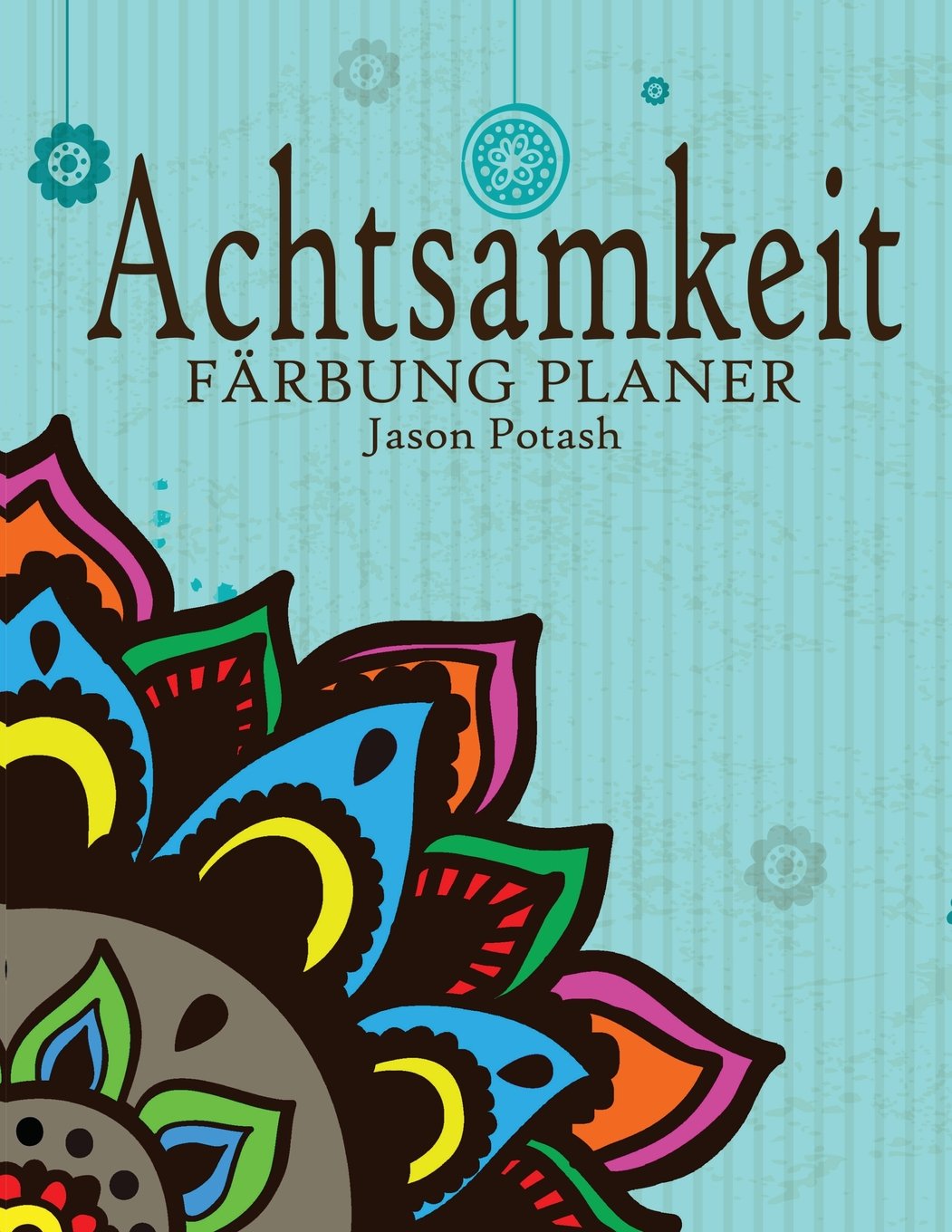 Achtsamkeit Farbung Planer (Die streßvermindernde Adult Malvorlagen) Hobbies & Crafts