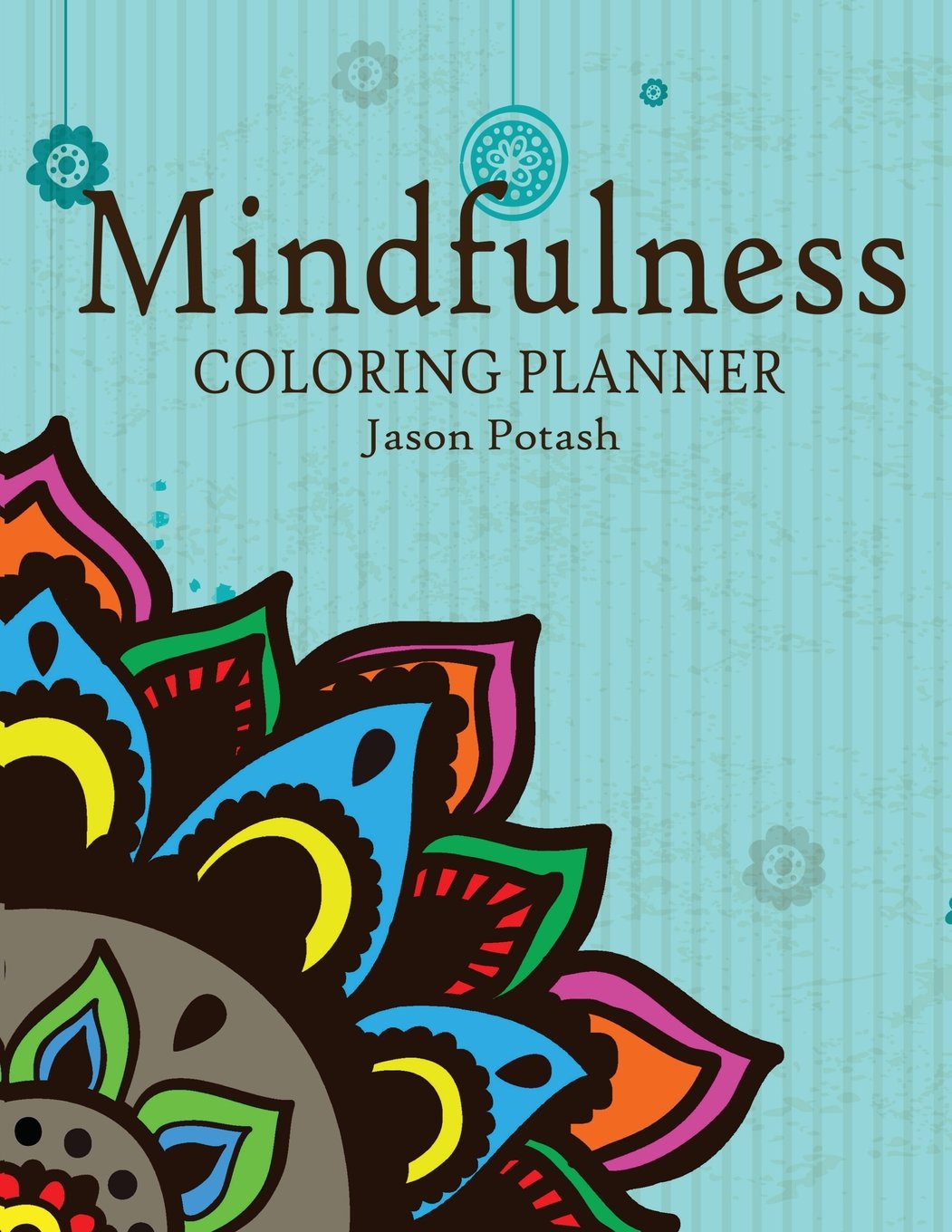 Mindfulness Coloring Planner (The Stress Relieving Adult Coloring Pages) Hobbies & Crafts