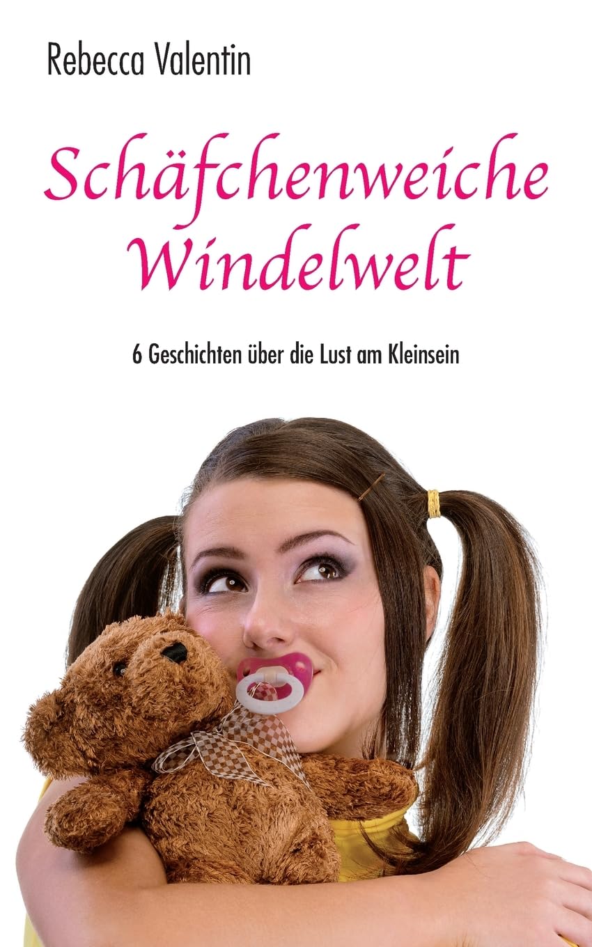 Schäfchenweiche Windelwelt: 6 Geschichten über die Lust am Kleinsein Eroticism
