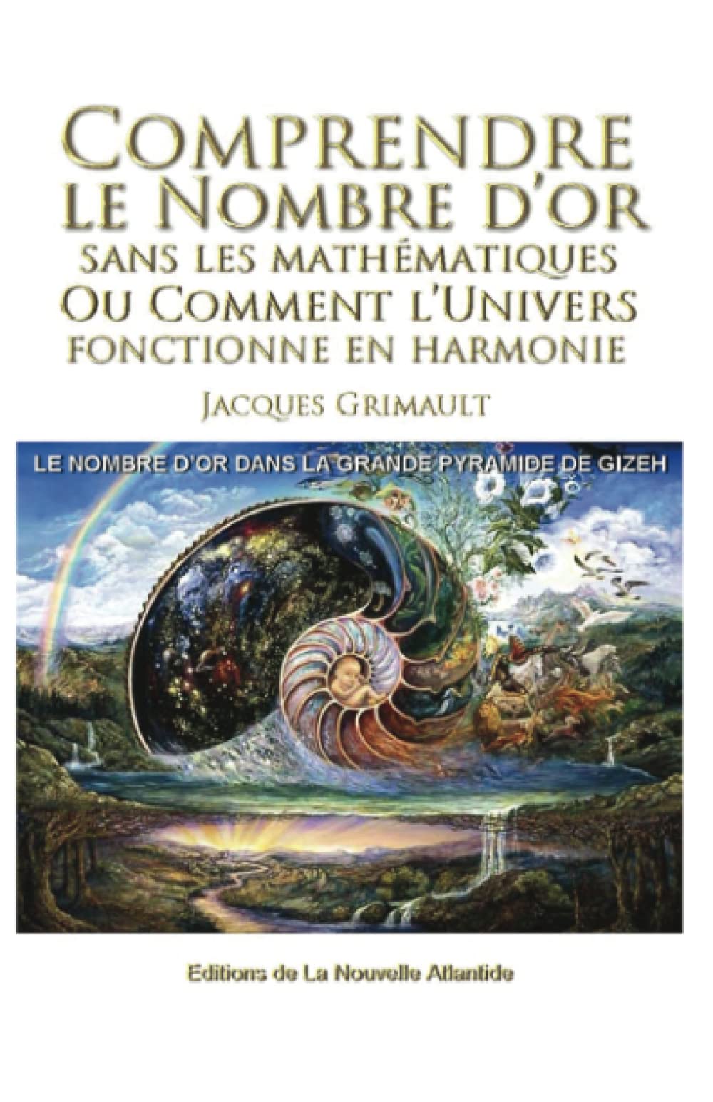Comprendre le nombre d'or: sans les mathématiques, ou comment l'univers fonctionne en harmonie, le nombre d'or dans la grande pyramide de Gizeh Books