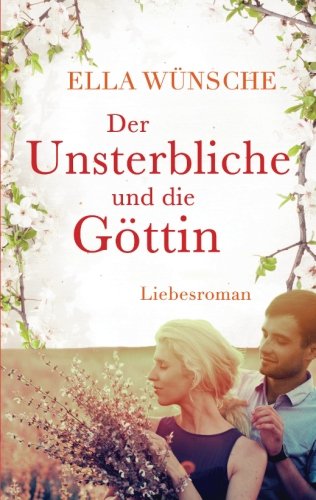 Der Unsterbliche und die Göttin. Liebesroman Contemporary Romance