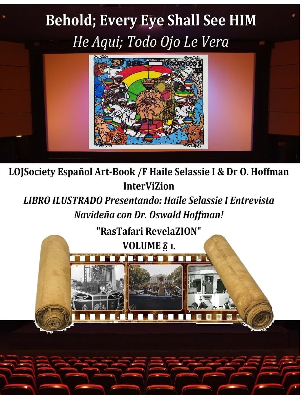 Behold; Every Eye Shall See HIM-He Aqui; Todo Ojo Le Vera: LOJSociety Español Art-Book /F Haile Selassie I & Dr O. Hoffmann InterViZion (RasTafari RevelaZION, Band 1) Religion & Esotericism