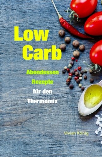 Low Carb: Abendessen Rezepte für den Thermomix Health, Nutrition & Fitness
