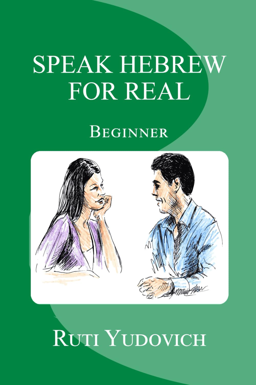 Speak Hebrew For Real Beginner: Beginner (Speak Hebrew For Real Beginners Series, Band 1) Foreign Languages ​​& Dictionaries