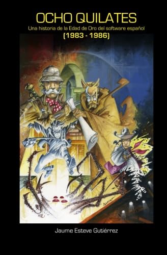 Ocho Quilates: Una historia de la Edad de Oro del software español (1983 - 1986) (Ocho Quilates: Una historia de la Edad de Oro del software español (1987-1992), Band 1) Computer Science