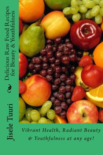 Delicious Raw Food Recipes for Beauty & Youthfulness Books