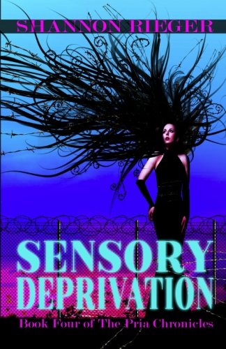 Sensory Deprivation (The Pria Chronicles, Band 4) Urban Fantasy