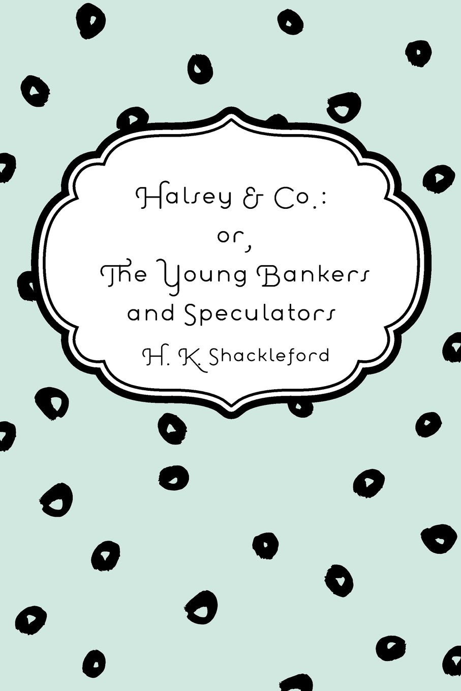 Halsey & Co., or the Young Bankers and Speculators Novels & Short Stories